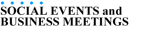 SOCIAL EVENTS & BUSINESS MEETINGS