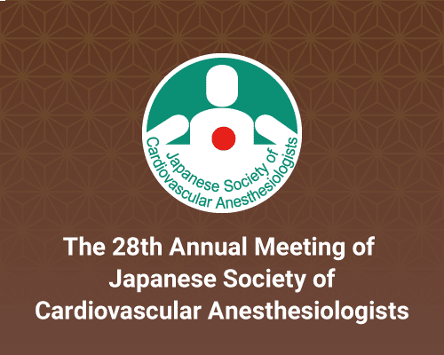 The 28th Annual Meeting of Japanese Society of Cardiovascular Anesthesiologists [JSCVA 2023]